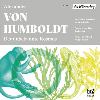 Alexander von Humboldt: Der unbekannte Kosmos des Alexander von Humboldt 