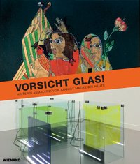 Vorsicht Glas! Hinterglasmalerei von August Macke bis heute 